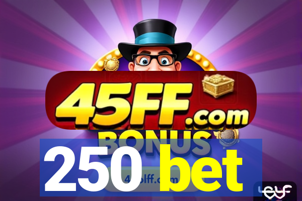 250 bet